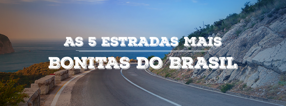 As 5 estradas mais bonitas do Brasil